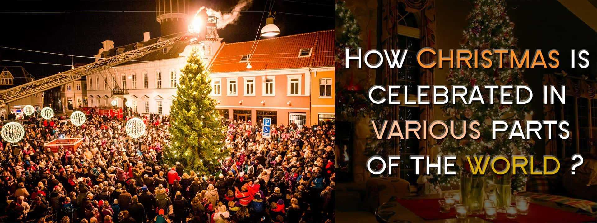 How Christmas Is Celebrated In Various Parts Of The World?