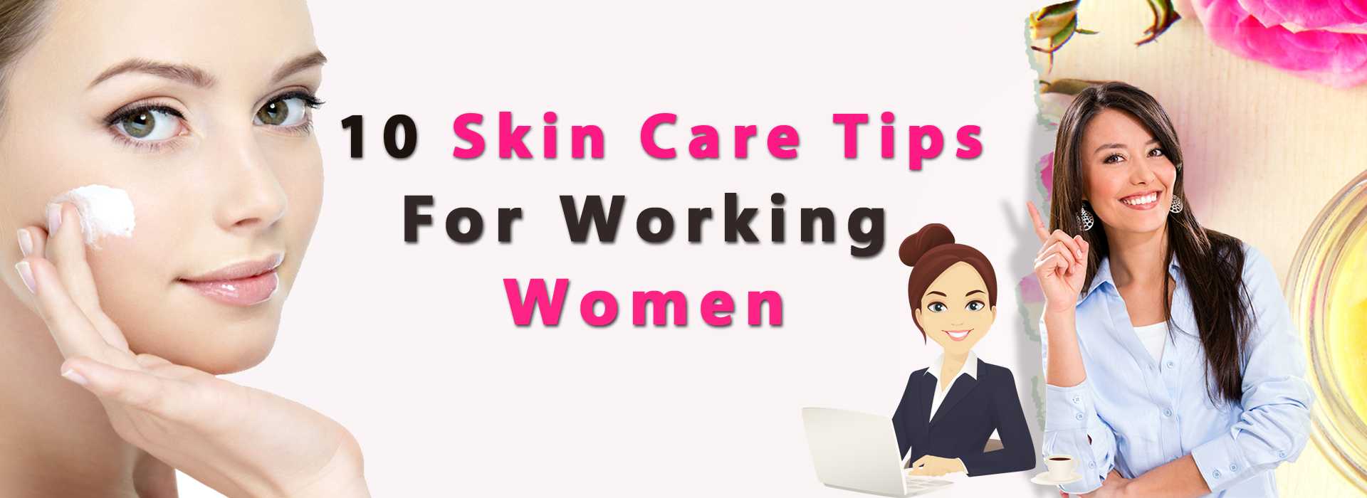Skin Care Tips for working women